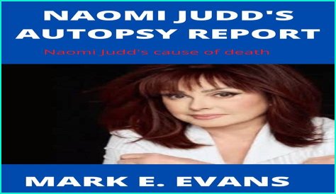 Naomi Judd Autopsy: Heartbreaking Details Emerge in PDF Release